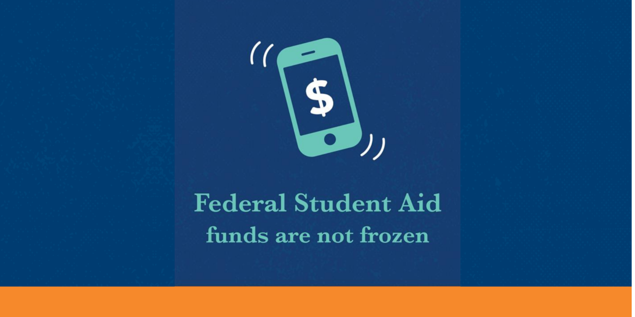 Federal Student Aid funds are not frozen