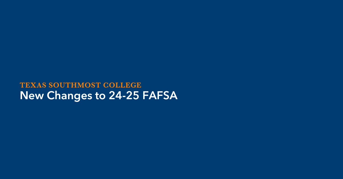 New Changes To The 2024 25 FAFSA Texas Southmost College new-changes-to-the-2024-25-fafsa-texas-southmost-college