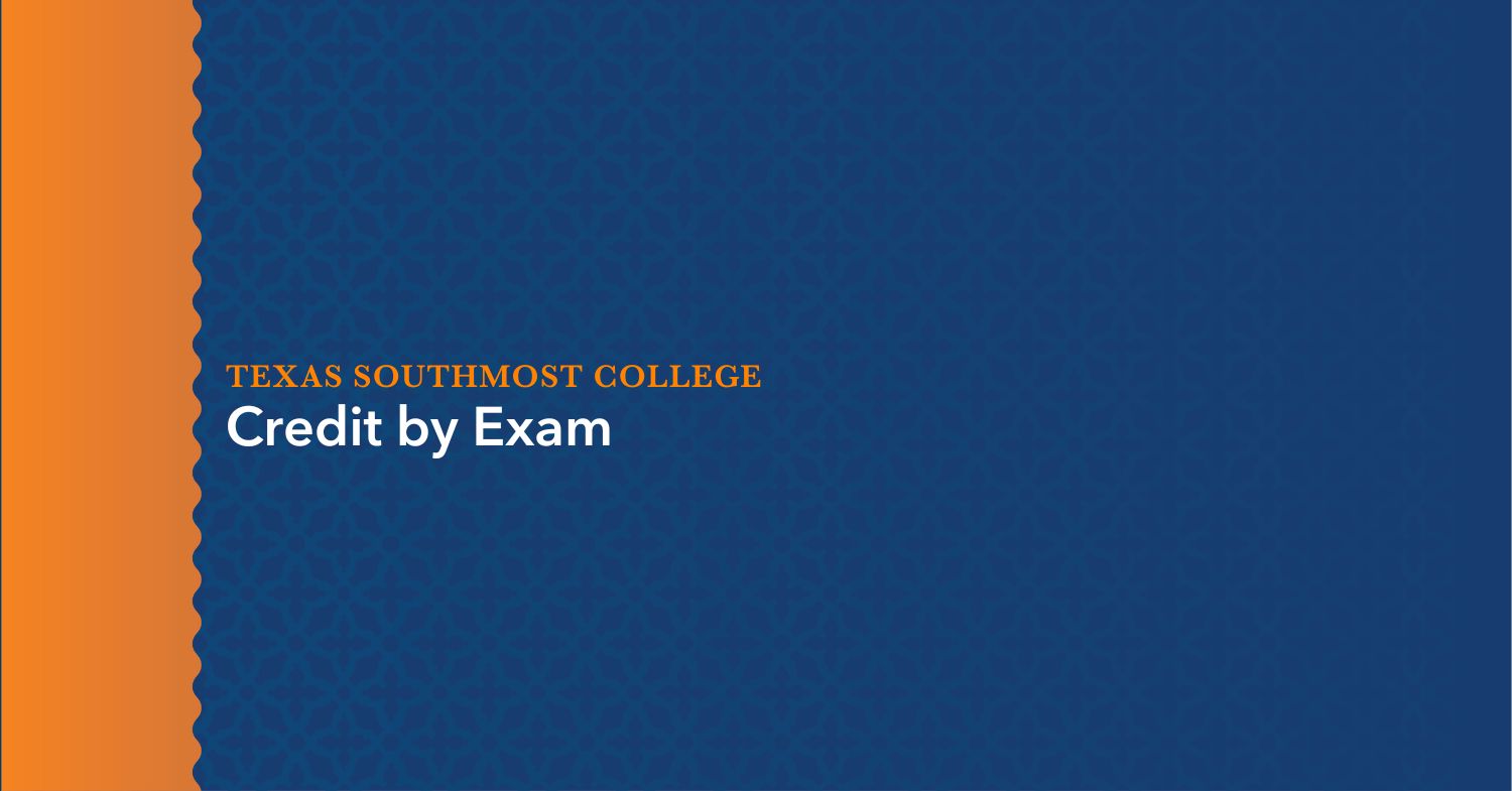 Credit by Exam - Texas Southmost College