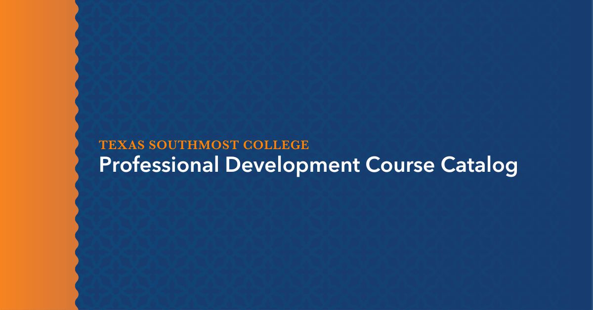 Professional Development Course Catalog - Texas Southmost College