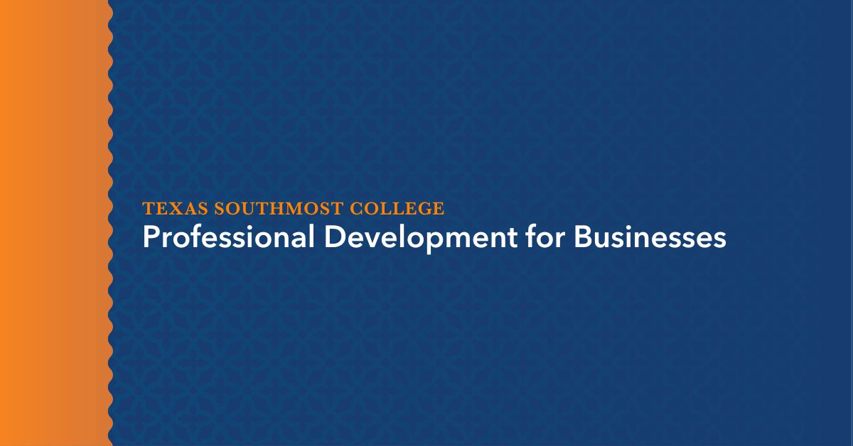 Workforce Development Tsc Professional Development for Businesses - Texas Southmost College